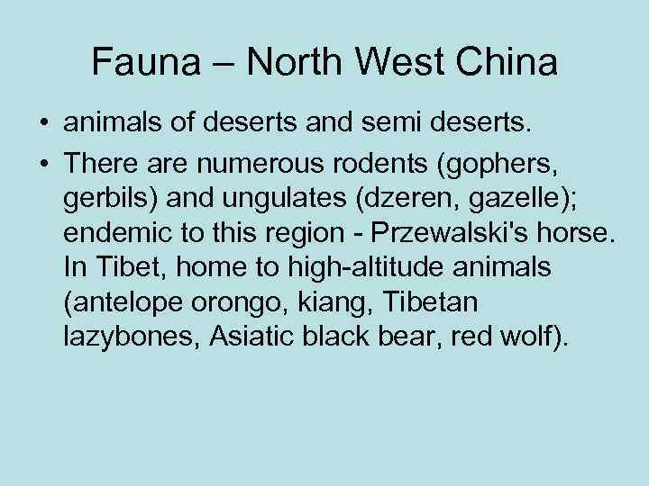 Fauna – North West China • animals of deserts and semi deserts. • There