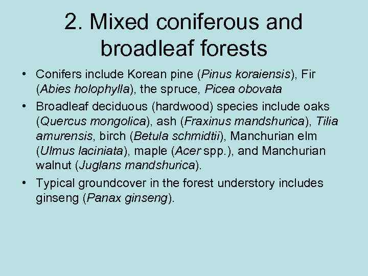 2. Mixed coniferous and broadleaf forests • Conifers include Korean pine (Pinus koraiensis), Fir