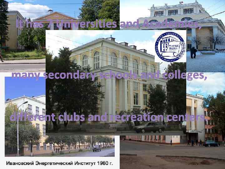 It has 7 Universities and Academies, many secondary schools and colleges, different clubs and