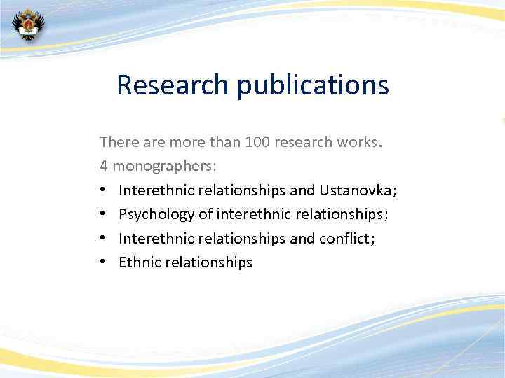 Research publications There are more than 100 research works. 4 monographers: • Interethnic relationships