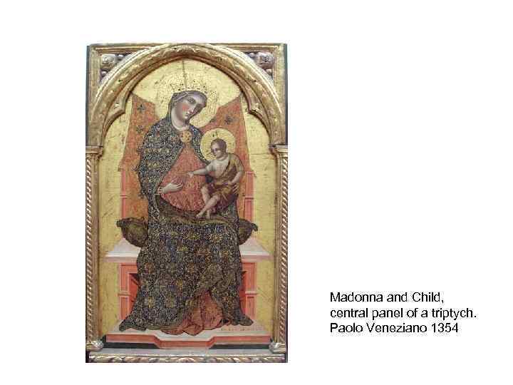 Madonna and Child, central panel of a triptych. Paolo Veneziano 1354 