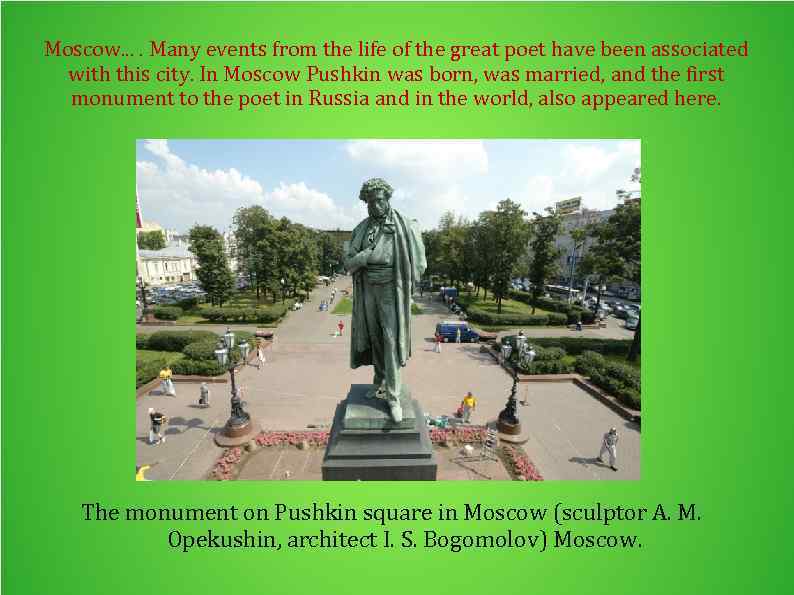 Moscow. . Many events from the life of the great poet have been associated