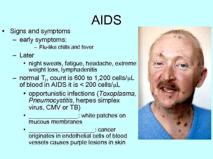 AIDS • Signs and symptoms – early symptoms: – Flu-like chills and fever –