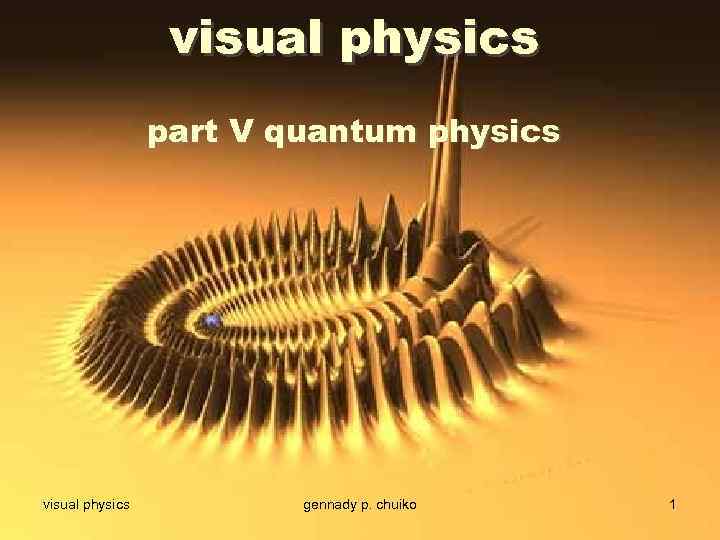 visual physics part V quantum physics visual physics gennady p. chuiko 1 