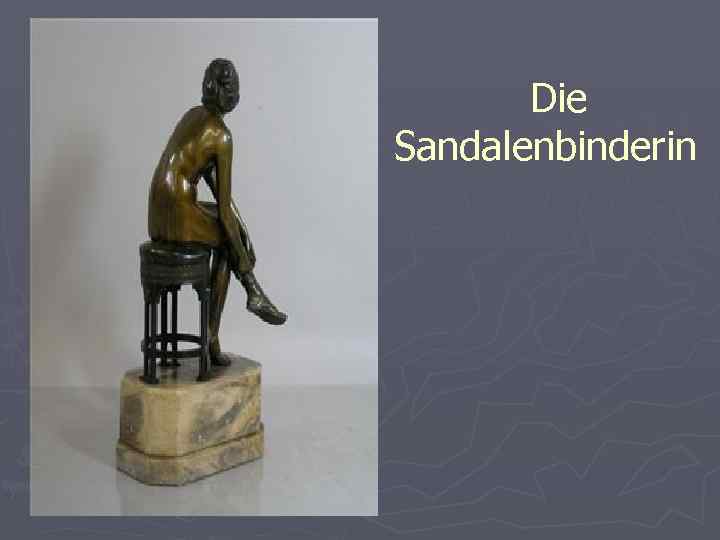  Die Sandalenbinderin 