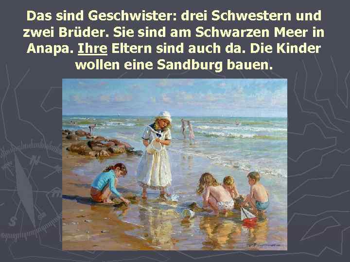 Das sind Geschwister: drei Schwestern und zwei Brüder. Sie sind am Schwarzen Meer in