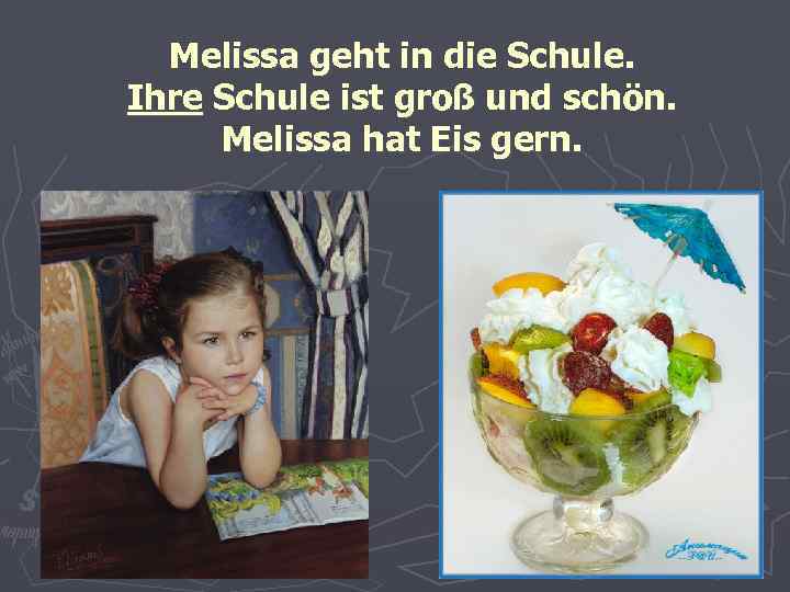 Melissa geht in die Schule. Ihre Schule ist groß und schön. Melissa hat Eis