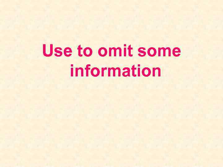 Use to omit some information 