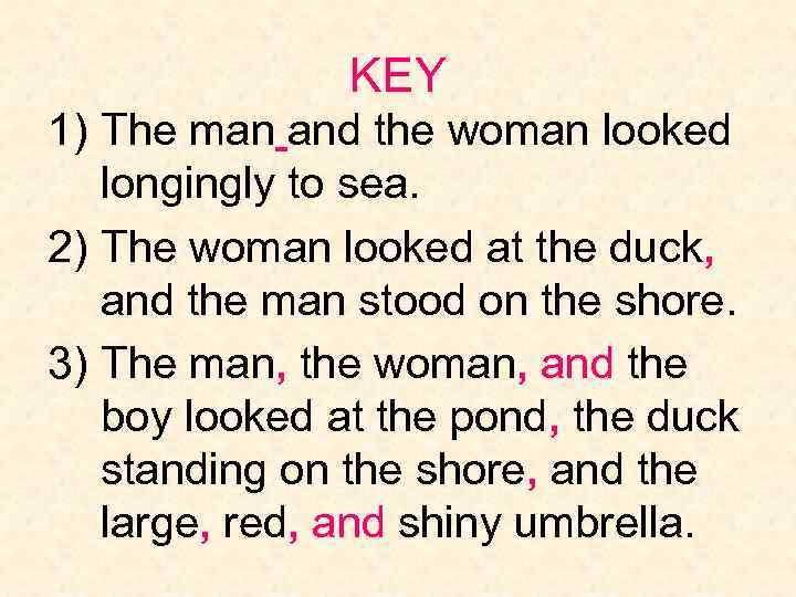 KEY 1) The man and the woman looked longingly to sea. 2) The woman
