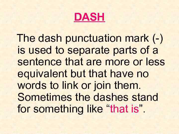 DASH The dash punctuation mark (-) is used to separate parts of a sentence