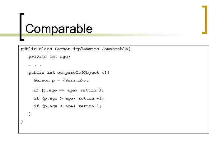 Comparable public class Person implements Comparable{ private int age; . . . public int