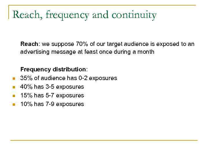Reach, frequency and continuity Reach: we suppose 70% of our target audience is exposed