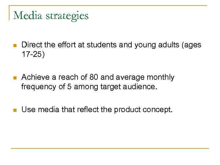 Media strategies n Direct the effort at students and young adults (ages 17 -25)