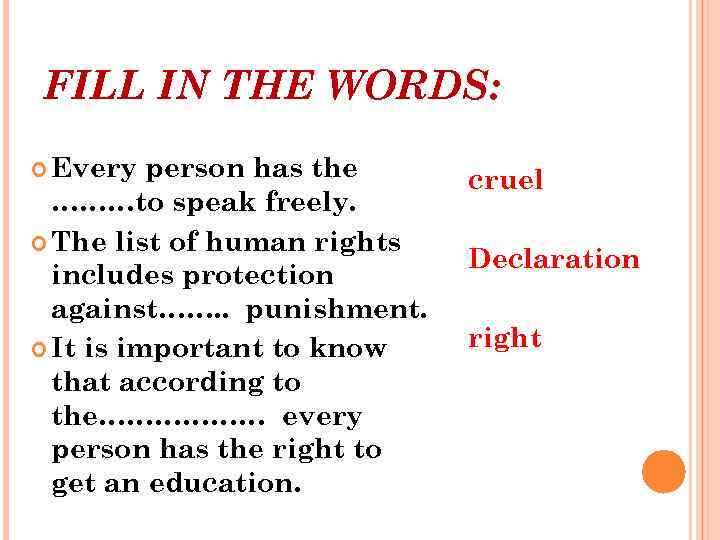 FILL IN THE WORDS: Every person has the ………to speak freely. The list of