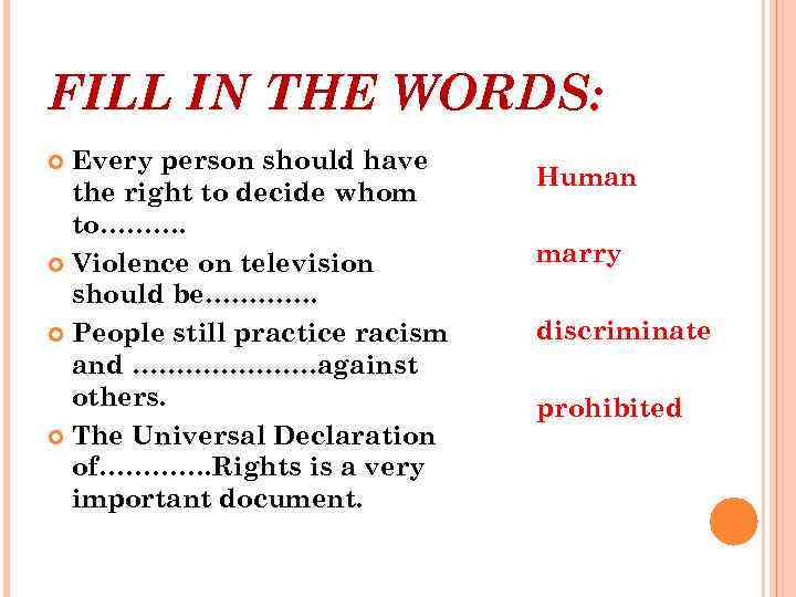 FILL IN THE WORDS: Every person should have the right to decide whom to……….