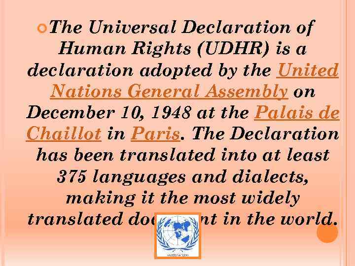  The Universal Declaration of Human Rights (UDHR) is a declaration adopted by the