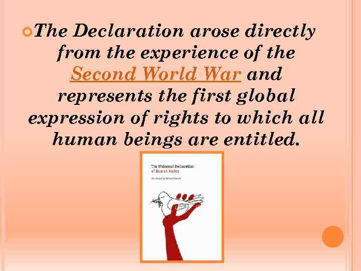  The Declaration arose directly from the experience of the Second World War and