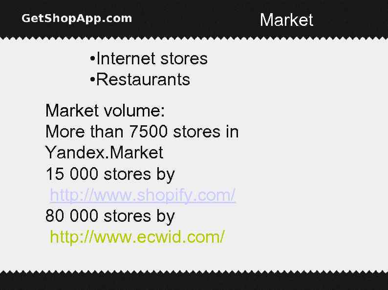 Market • Internet stores • Restaurants Market volume: More than 7500 stores in Yandex.