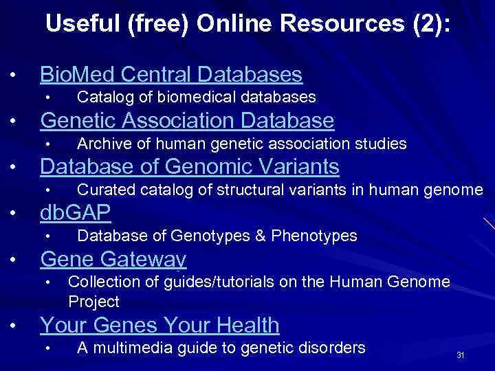 Useful (free) Online Resources (2): • Bio. Med Central Databases • • Genetic Association