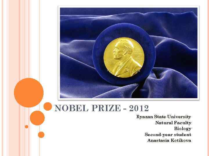 NOBEL PRIZE - 2012 Ryazan State University Natural Faculty Biology Second-year student Anastasia Kotikova