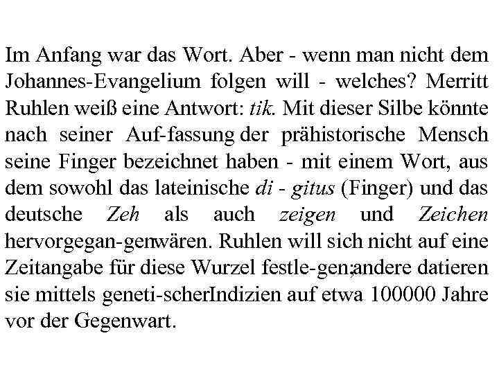Im Anfang war das Wort. Aber wenn man nicht dem Johannes Evangelium folgen will