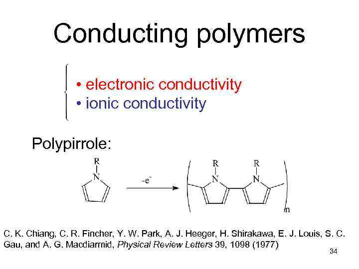 Conducting polymers • electronic conductivity • ionic conductivity Polypirrole: C. K. Chiang, C. R.