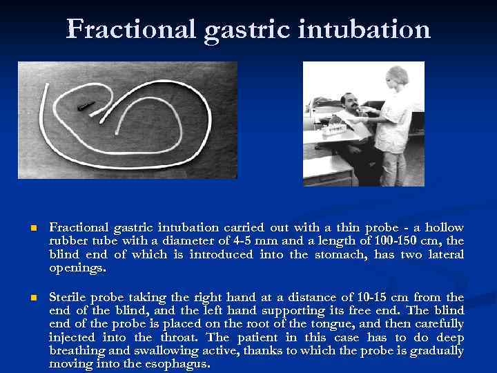 Fractional gastric intubation n Fractional gastric intubation carried out with a thin probe -