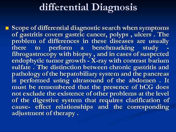 differential Diagnosis n Scope of differential diagnostic search when symptoms of gastritis covers gastric
