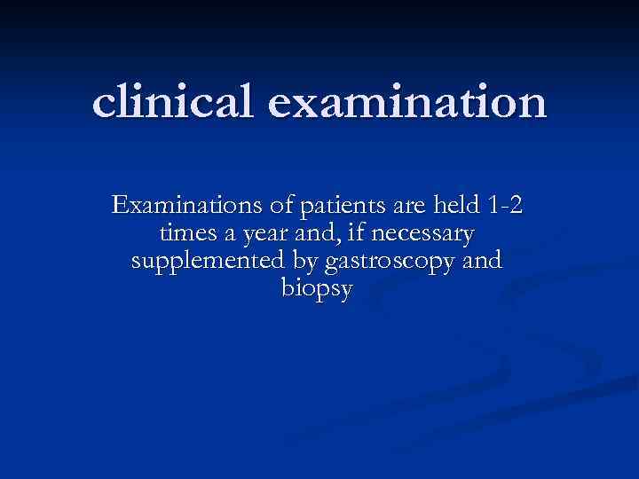 clinical examination Examinations of patients are held 1 -2 times a year and, if
