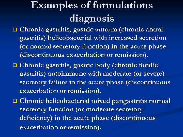 Examples of formulations diagnosis Chronic gastritis, gastric antrum (chronic antral gastritis) helicobacterial with increased