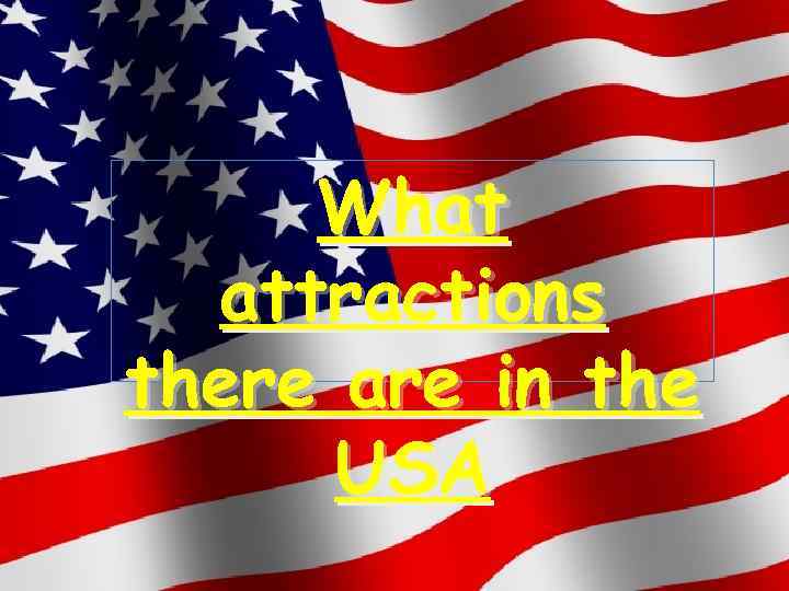 What attractions there are in the USA 