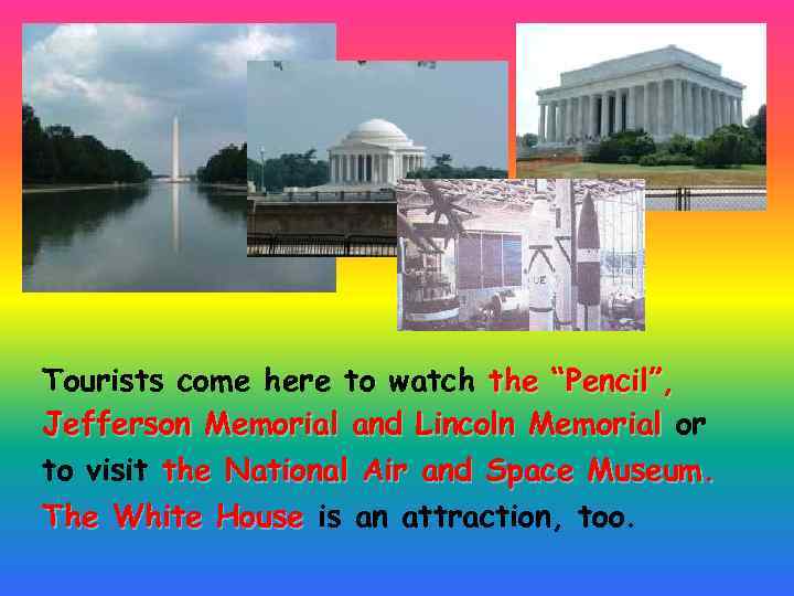 Tourists come here to watch the “Pencil”, Jefferson Memorial and Lincoln Memorial or to