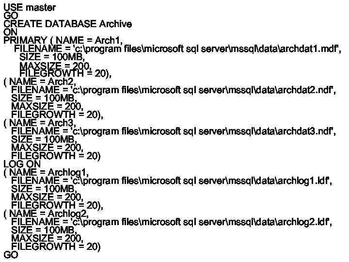USE master GO CREATE DATABASE Archive ON PRIMARY ( NAME = Arch 1, FILENAME