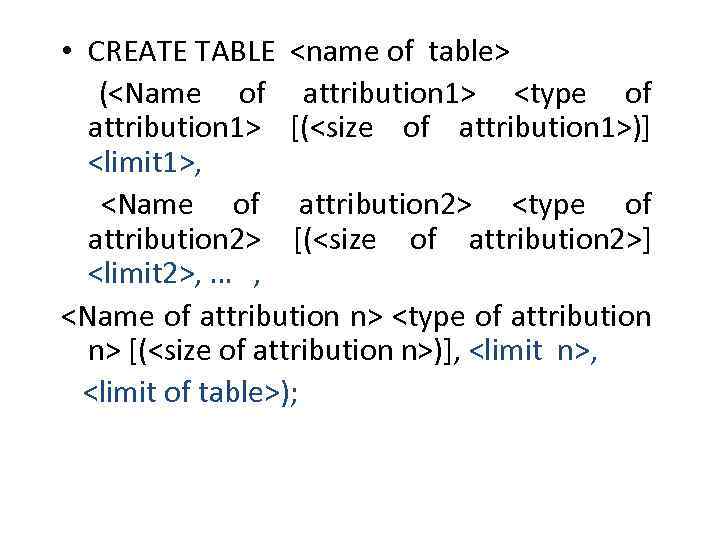  • CREATE TABLE <name of table> (<Name of attribution 1> <type of attribution