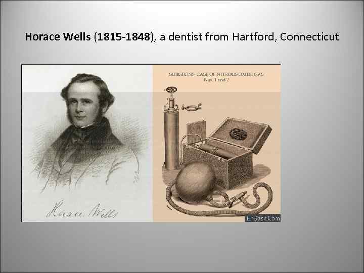 Horace Wells (1815 -1848), a dentist from Hartford, Connecticut 