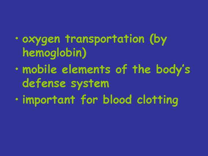  • oxygen transportation (by hemoglobin) • mobile elements of the body’s defense system
