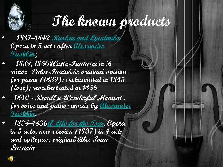 The known products 1837– 1842 Ruslan and Lyudmila. Opera in 5 acts after Alexander