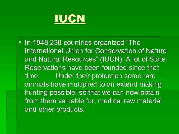 IUCN § In 1948, 230 countries organized “The International Union for Conservation of Nature