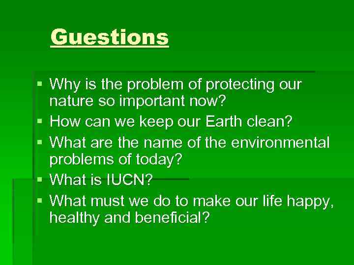 Guestions § Why is the problem of protecting our nature so important now? §
