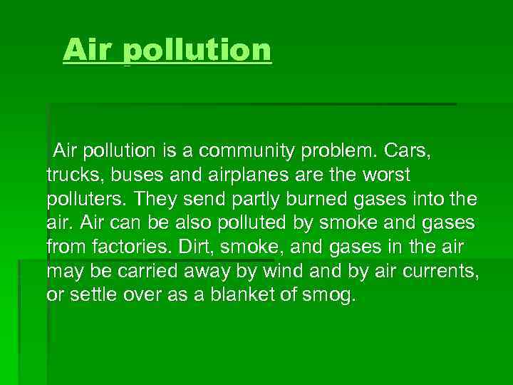 Air pollution is a community problem. Cars, trucks, buses and airplanes are the worst