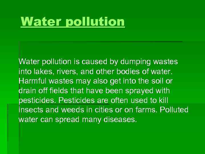 Water pollution is caused by dumping wastes into lakes, rivers, and other bodies of