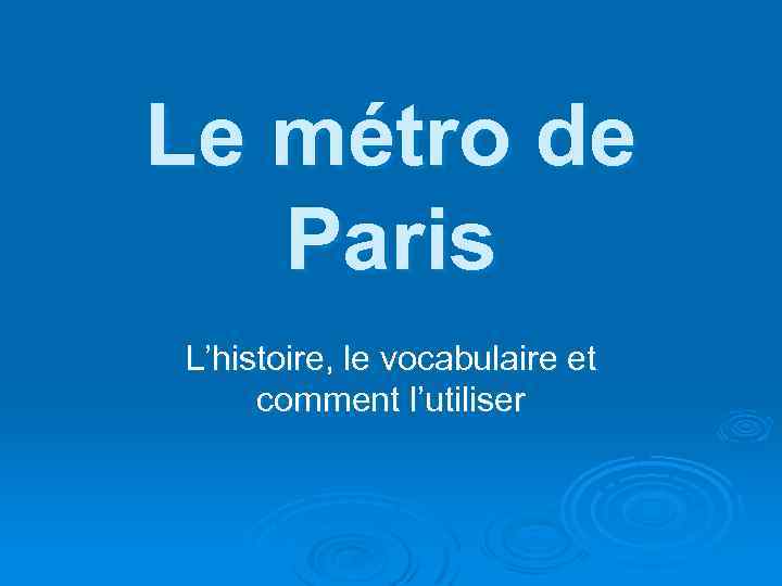 Le métro de Paris L’histoire, le vocabulaire et comment l’utiliser 