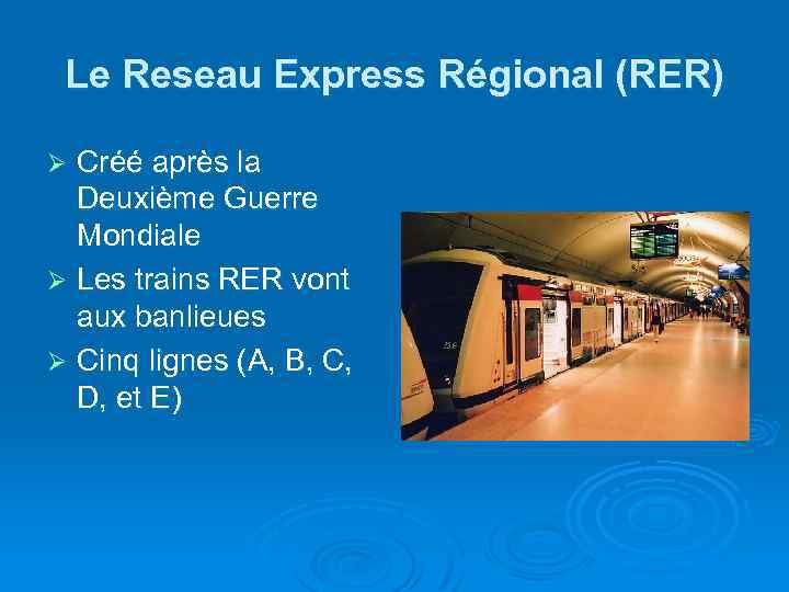 Le Reseau Express Régional (RER) Créé après la Deuxième Guerre Mondiale Ø Les trains