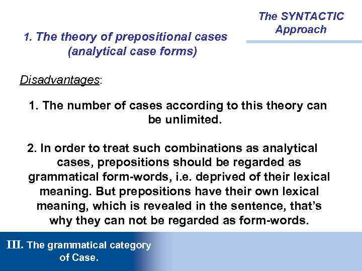 1. The theory of prepositional cases The SYNTACTIC Approach (analytical case forms) Disadvantages: 1.