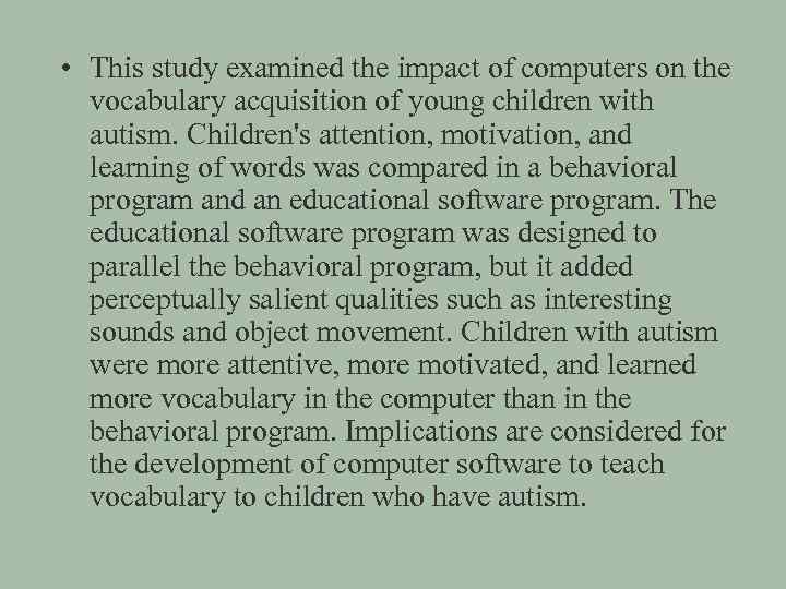  • This study examined the impact of computers on the vocabulary acquisition of