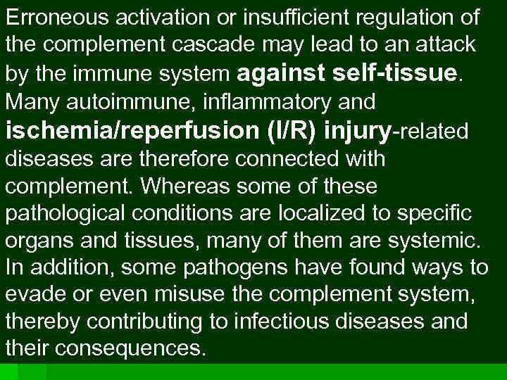 Erroneous activation or insufficient regulation of the complement cascade may lead to an attack