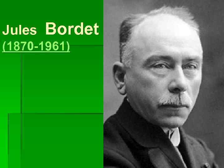 Jules Bordet (1870 -1961) 