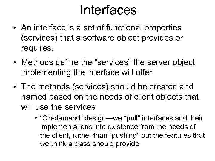 Interfaces • An interface is a set of functional properties (services) that a software