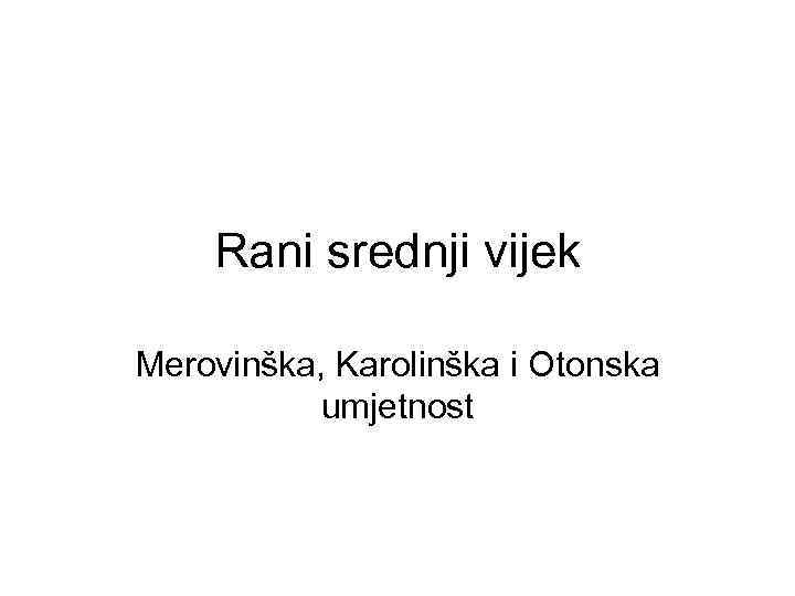 Rani srednji vijek Merovinška, Karolinška i Otonska umjetnost 