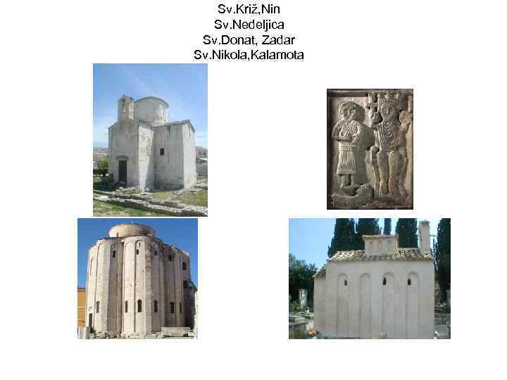 Sv. Križ, Nin Sv. Nedeljica Sv. Donat, Zadar Sv. Nikola, Kalamota 
